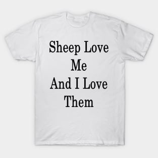 Sheep Love Me And I Love Them T-Shirt